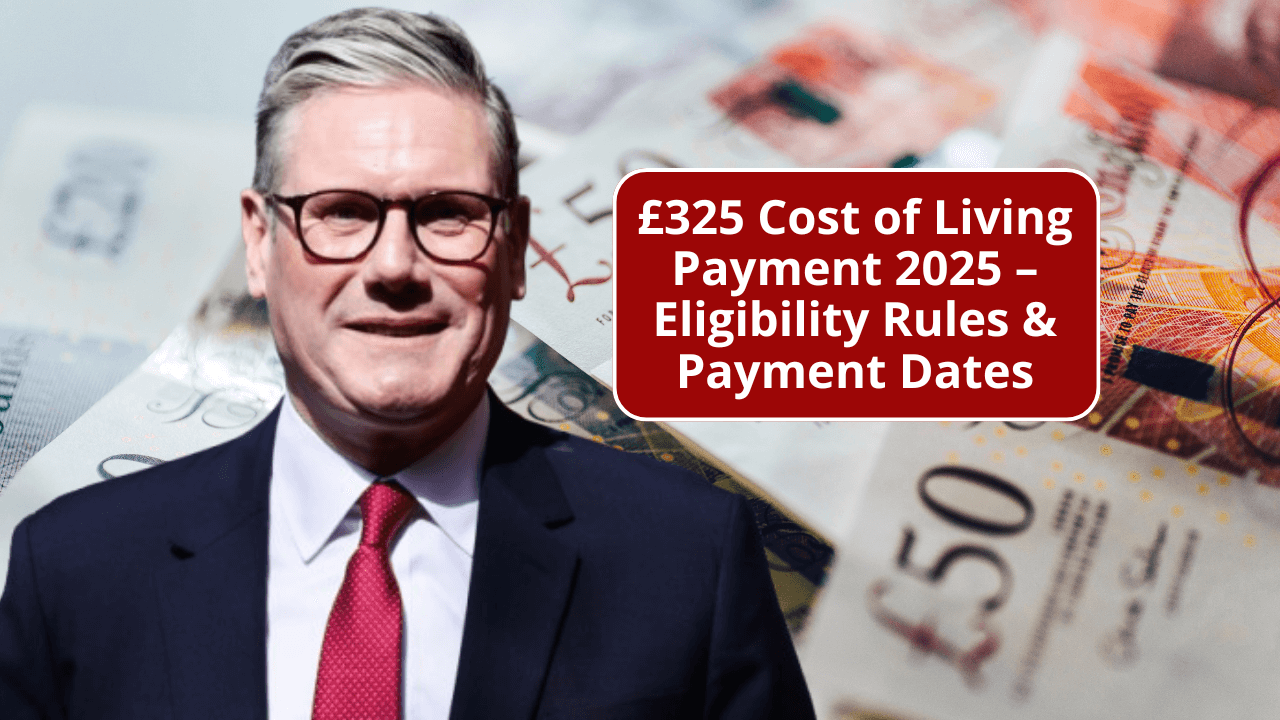 £325 Cost of Living Payment 2025 – Eligibility Rules & Payment Dates