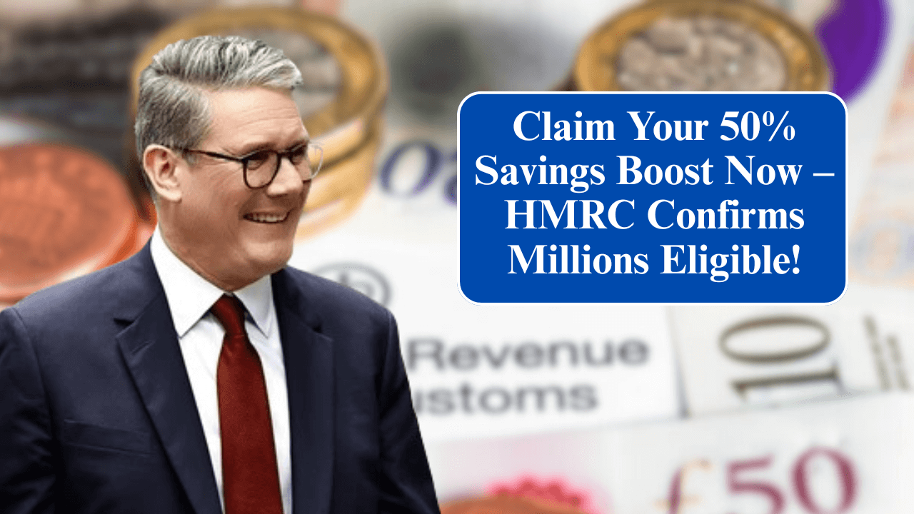 Claim Your 50% Savings Boost Now – HMRC Confirms Millions Eligible!