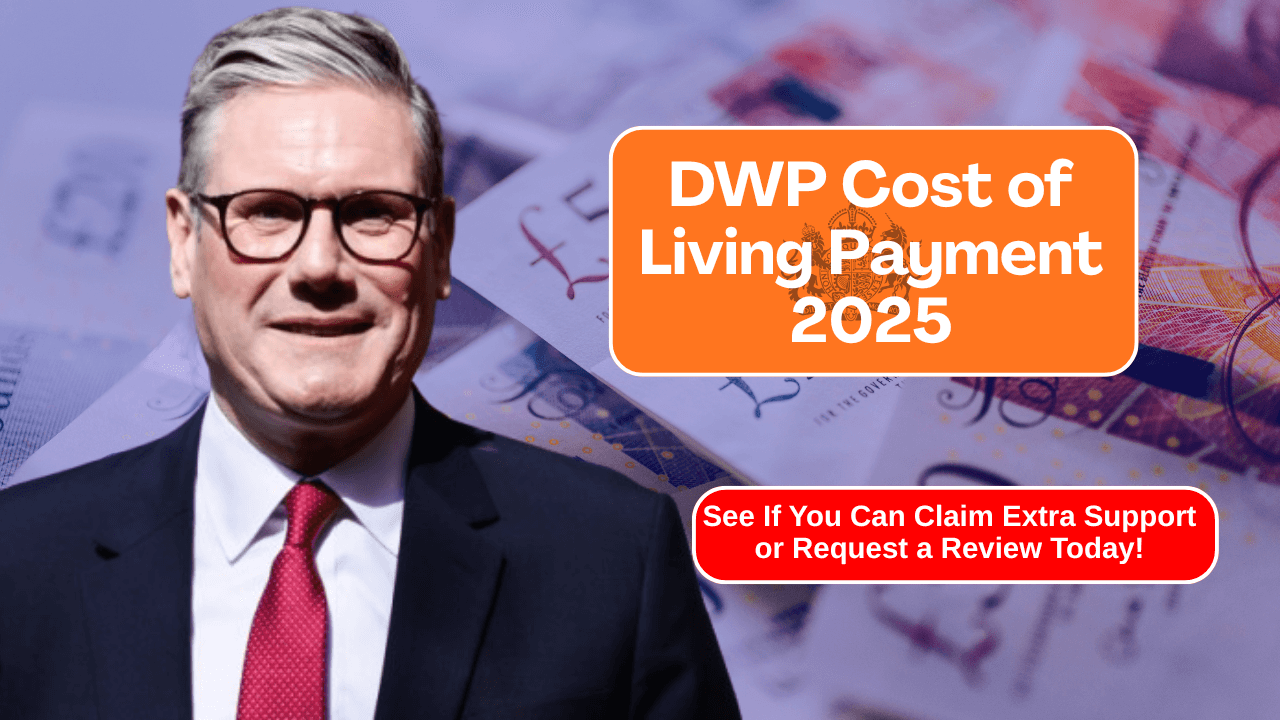DWP Cost of Living Payment 2025 – See If You Can Claim Extra Support or Request a Review Today!