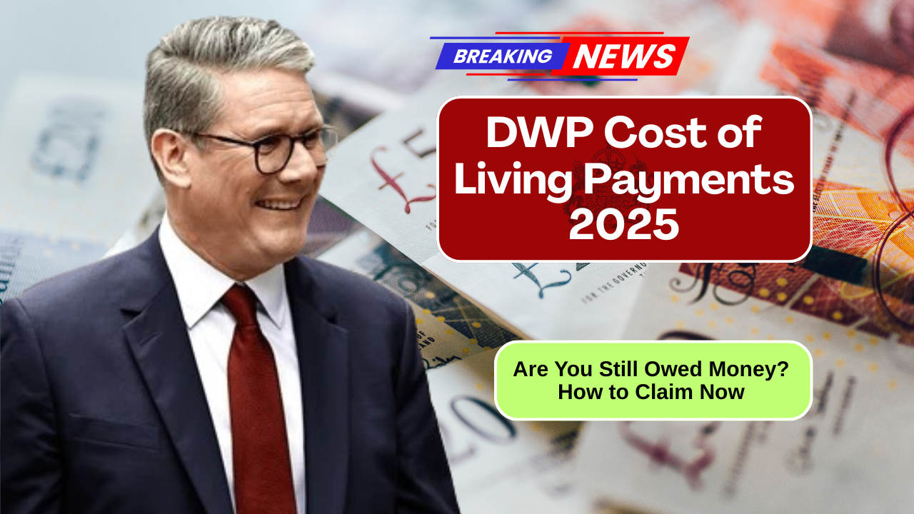 DWP Cost of Living Payments 2025 – Are You Still Owed Money? How to Claim Now