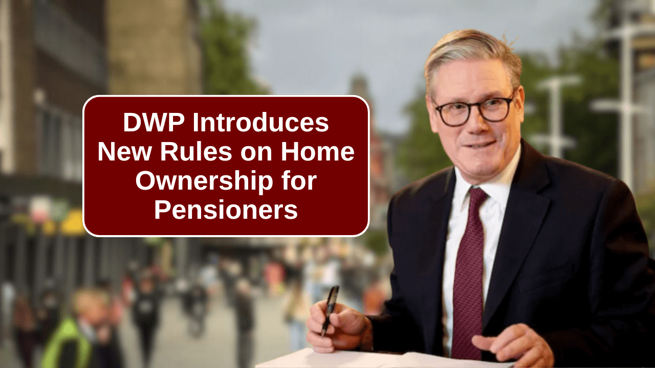 DWP Introduces New Rules on Home Ownership for Pensioners