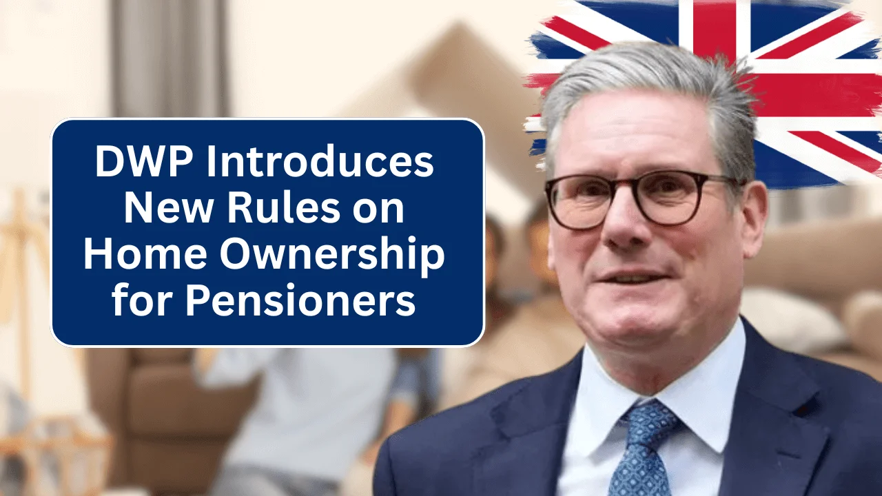 DWP Introduces New Rules on Home Ownership for Pensioners