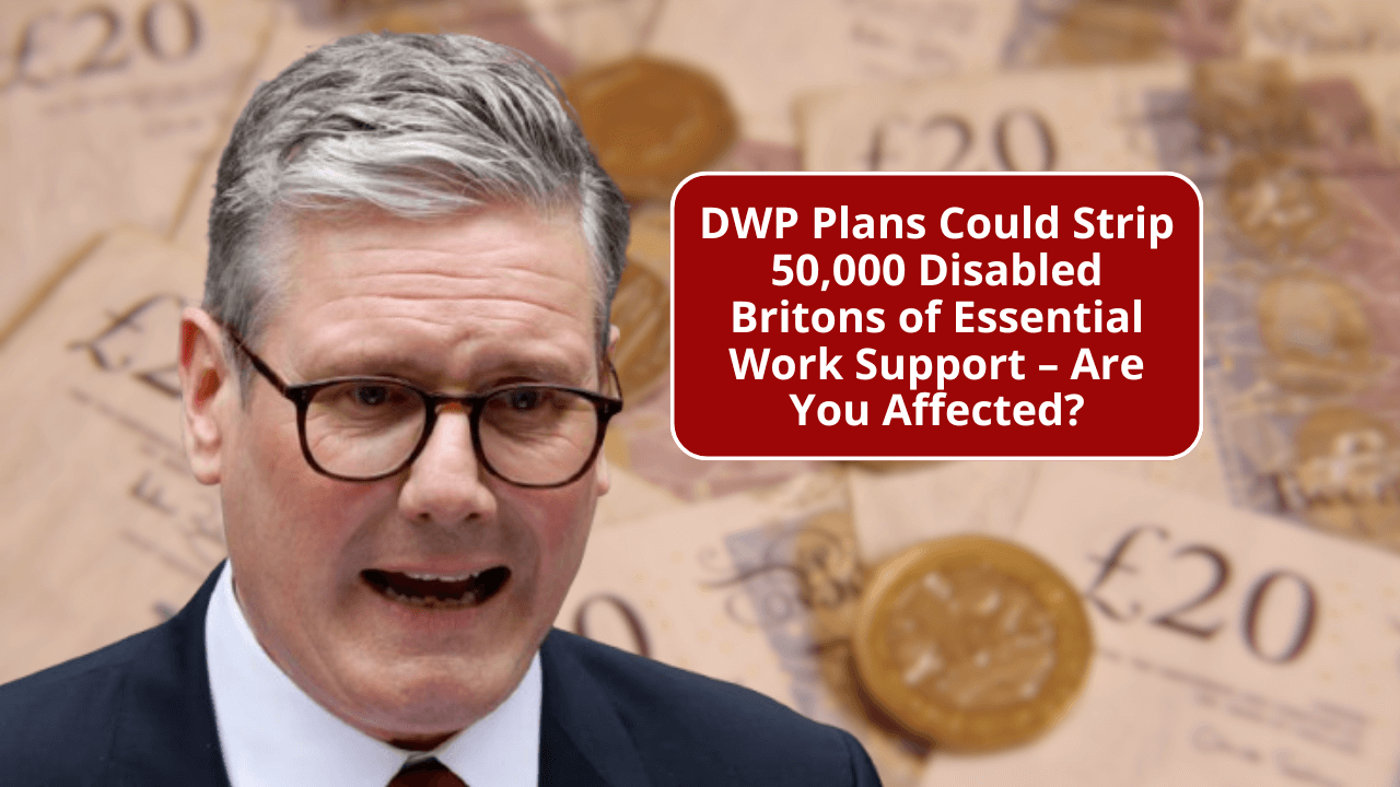 DWP Plans Could Strip 50,000 Disabled Britons of Essential Work Support – Are You Affected?