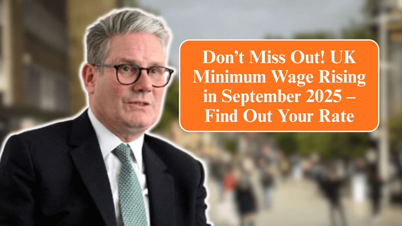Don’t Miss Out! UK Minimum Wage Rising in September 2025 – Find Out Your Rate