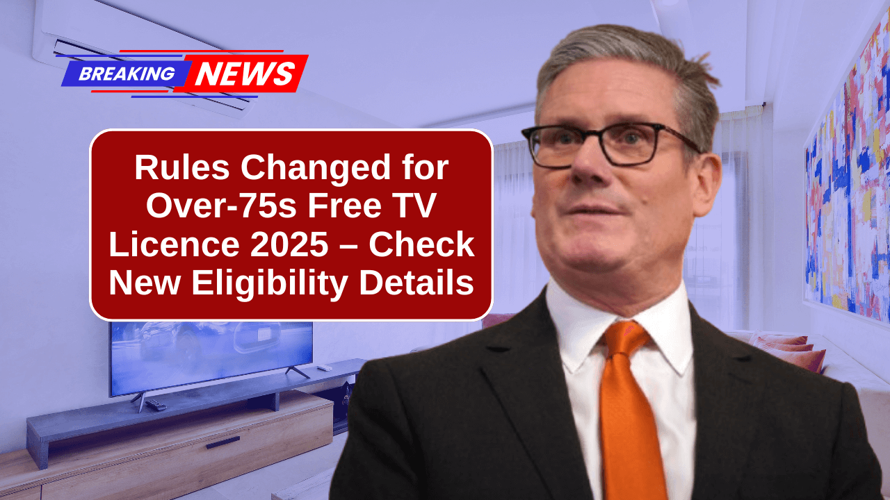 Rules Changed for Over-75s Free TV Licence 2025 – Check New Eligibility Details
