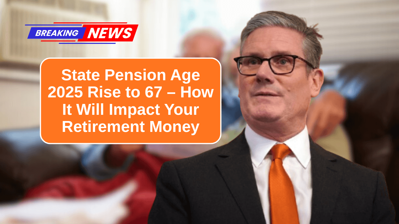 UK State Pension Age Jumps to 67 in 2025 – What It Means for Your Finances