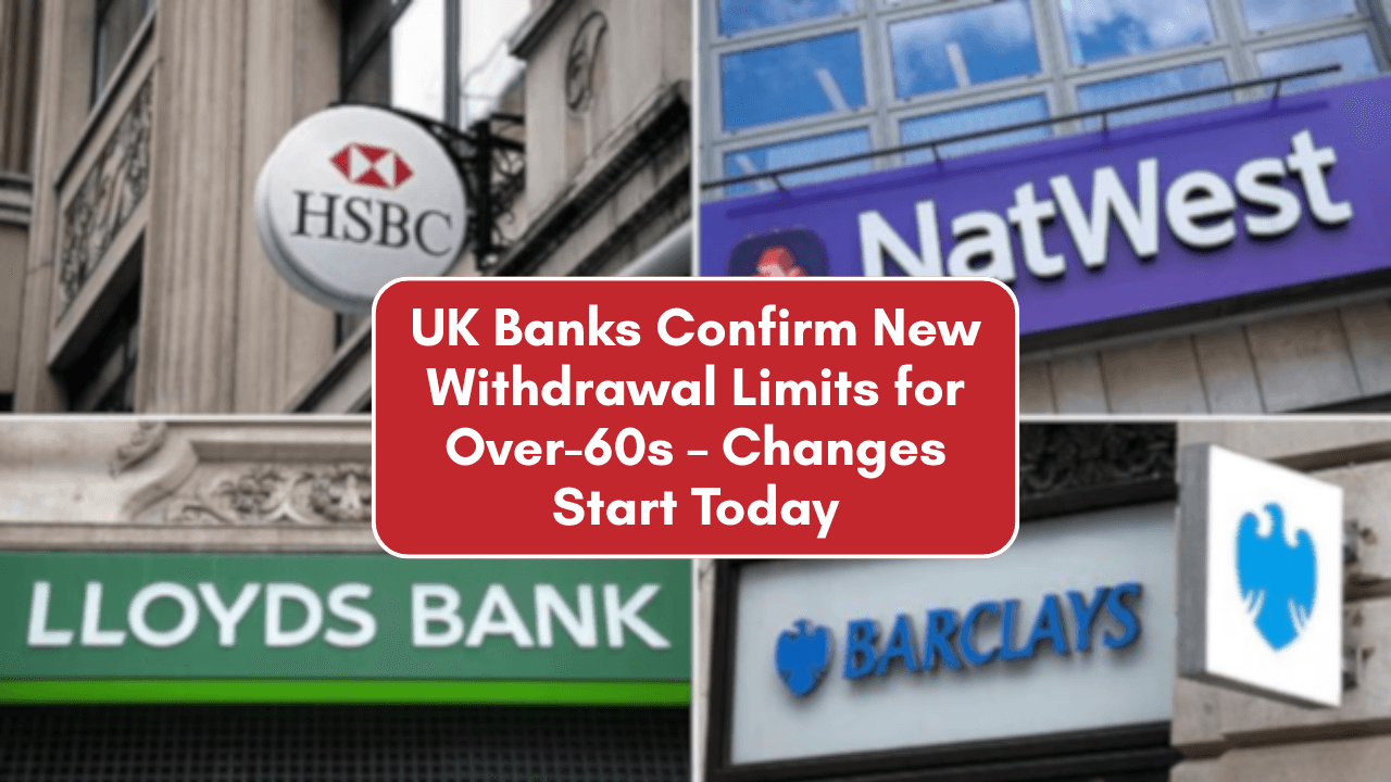 UK Banks Confirm New Withdrawal Limits for Over-60s – Changes Start Today