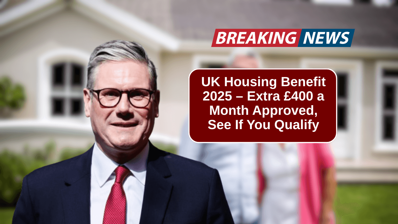 UK Housing Benefit 2025 – Extra £400 a Month Approved, Check If You Qualify