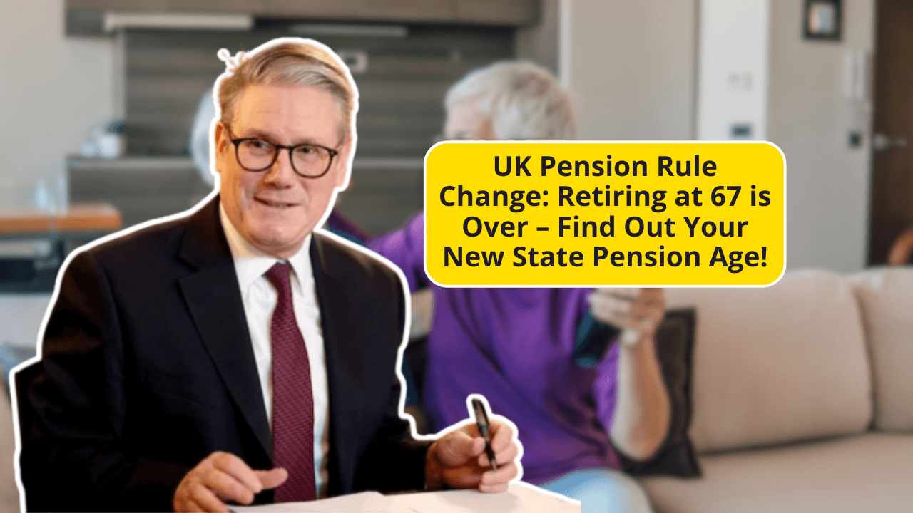 Shocking UK Pension Rule Change: Retiring at 67 is Over – Find Out Your New State Pension Age!