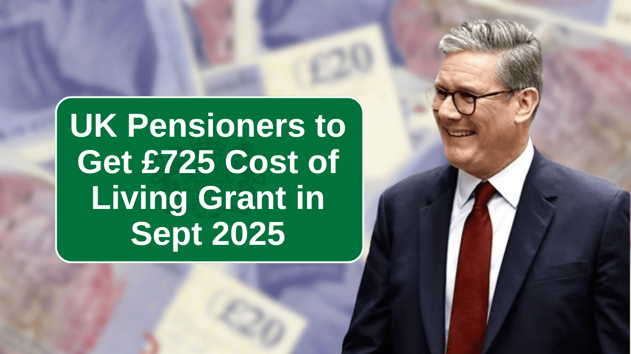 UK Pensioners to Get £725 Cost of Living Grant in Sept 2025 – See If You Qualify