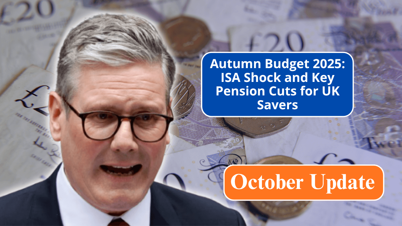 Autumn Budget 2025: ISA Shock and Key Pension Cuts for UK Savers – October Update