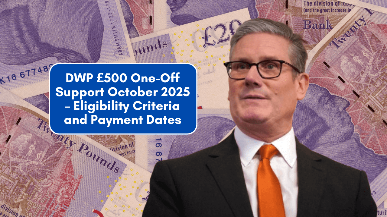 DWP £500 One-Off Support October 2025 – Eligibility Criteria and Payment Dates