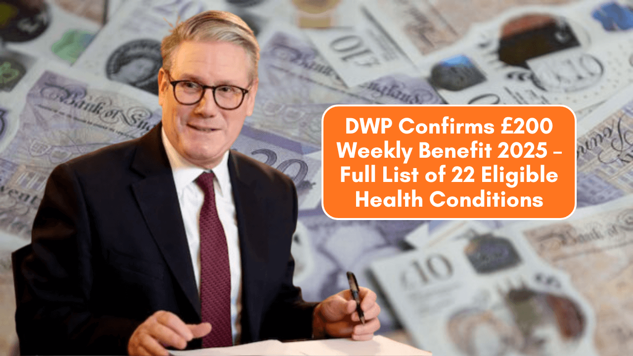 DWP Confirms £200 Weekly Benefit in 2025 – Full List of 22 Health Conditions Eligible