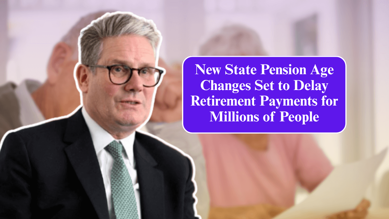 New State Pension Age Changes Set to Delay Retirement Payments for Millions of People