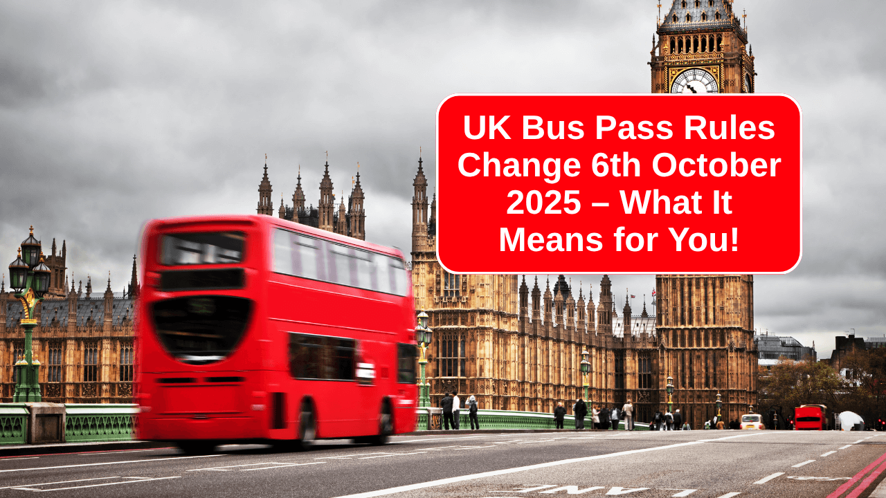 UK Bus Pass Rules Change 6th October 2025 – What It Means for You!